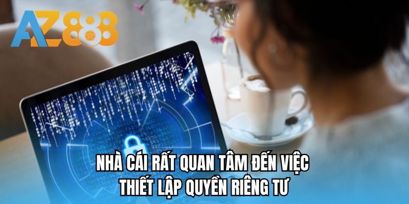 Nhà cái rất quan tâm đến việc thiết lập quyền riêng tư